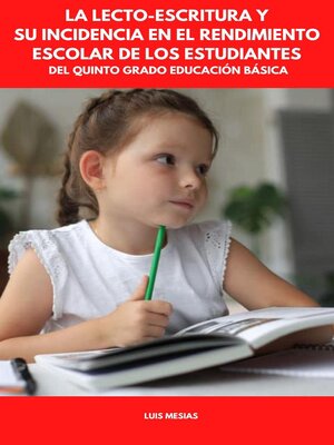 cover image of La Lecto-Escritura y su Incidencia en el Rendimiento Escolar de los Estudiantes del Quinto Grado Educación Básica